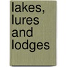Lakes, Lures and Lodges by Jake MacDonald