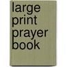 Large Print Prayer Book door Onbekend