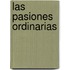 Las Pasiones Ordinarias