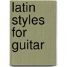 Latin Styles for Guitar by Brian Chambouleyron