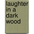 Laughter In A Dark Wood