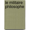Le Militaire Philosophe by Jacques Andre Naigeon