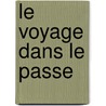 Le Voyage Dans Le Passe by Stefan Zweig