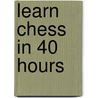 Learn Chess In 40 Hours by Rudolf Teschner