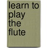 Learn To Play The Flute by Frank Cappelli