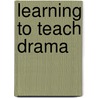 Learning to Teach Drama door Laura A. McCammon