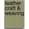 Leather Craft & Weaving door The Staff of Rea