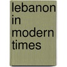Lebanon in Modern Times door A.J. Abraham