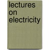Lectures On Electricity door Sturgeon William