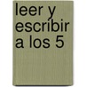 Leer y Escribir a Los 5 by Ana M. Borzone de Manrique