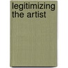 Legitimizing the Artist by Luca Somigli