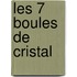 Les 7 Boules De Cristal