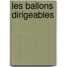 Les Ballons Dirigeables door Le Cammandant Voyer