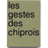 Les Gestes Des Chiprois door Gaston Raynaud