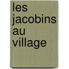 Les Jacobins Au Village by Unknown