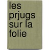 Les Prjugs Sur La Folie door Princess Lubomirska