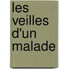 Les Veilles D'Un Malade by Alexandre Louis De Villeterque
