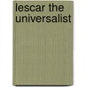 Lescar The Universalist door Oliver W. Holmes