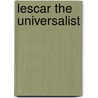 Lescar The Universalist by Oliver W. Holmes