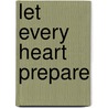 Let Every Heart Prepare door Barbara Cawthorne Crafton