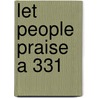 Let People Praise A 331 by Unknown
