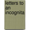 Letters To An Incognita door Prosper Mrime