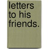 Letters To His Friends. door William Cowper