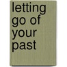 Letting Go of Your Past door Paula Sanford