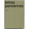Lettres Parisiennes ... by Unknown