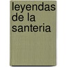 Leyendas de la Santeria by Migene Gonzales-Wippler
