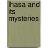 Lhasa And Its Mysteries by Laurence Austine Waddell
