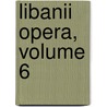 Libanii Opera, Volume 6 door Eberhard Richsteig