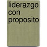 Liderazgo Con Proposito by Sr Rick Warren