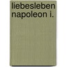 Liebesleben Napoleon I. door Oskar Marschall Von Bieberstein