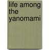 Life Among the Yanomami door John F. Peters