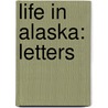 Life In Alaska: Letters door Carrie M. Willard