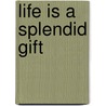 Life Is a Splendid Gift by Inc. Barbour Publishing