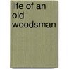 Life Of An Old Woodsman door Doris Anne Beaulieu