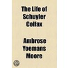 Life Of Schuyler Colfax door Ambrose Yoemans Moore