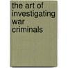 The Art of Investigating War Criminals door Onbekend