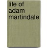 Life of Adam Martindale by Adam Martindale