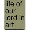 Life of Our Lord in Art door Estelle May Hurll