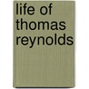 Life of Thomas Reynolds door Thomas Reynolds