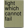 Light Which Cannot Fail door Winifred Holt