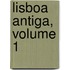 Lisboa Antiga, Volume 1