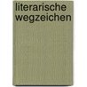 Literarische Wegzeichen door Sebastian Neumeister