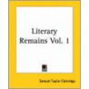 Literary Remains Vol. 1 by Samuel Taylor Coleridge