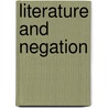 Literature And Negation by Maire J. Kurrik