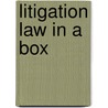 Litigation Law In A Box by Unknown
