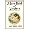 Little Maid of Virginia door Alice Turner Curtis